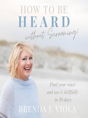 cover image of How to be Heard Without Screaming!